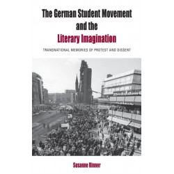 The German Student Movement and the Literary Imagination: Transnational Memories of Protest and Dissent