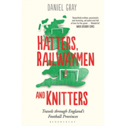 Hatters, Railwaymen and Knitters: Travels through England’s Football Provinces