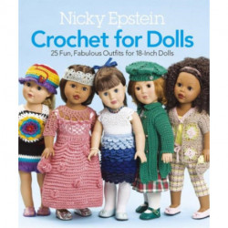 Nicky Epstein Crochet for Dolls: 25 Fun, Fabulous Outfits for 18-Inch Dolls