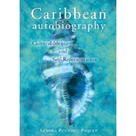 Caribbean Autobiography: Cultural Identity and Self-Representation