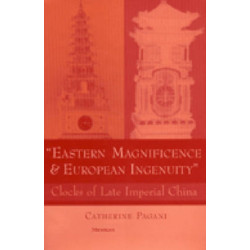 Eastern Magnificence and European Ingenuity: Clocks of Late Imperial China