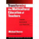 Transforming the Multicultural Education of Teachers: Theory, Research and Practice