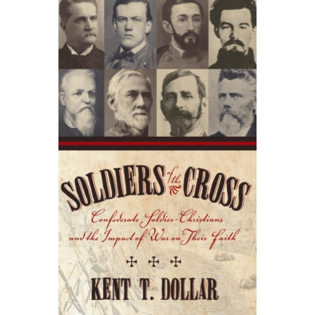 Soldiers Of The Cross: Confederate Soldier-Christians And The Impact Of War On Their Faith (H662/Mrc