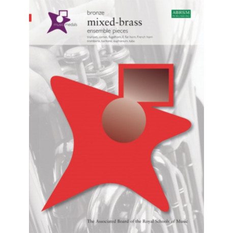 Music Medals Bronze Mixed-Brass Ensemble Pieces: trumpet, cornet, flugelhorn, E flat horn, French horn, trombone, baritone, euphonium, tuba