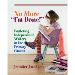 No More "I'm Done!": Fostering Independent Writers in the Primary Grades