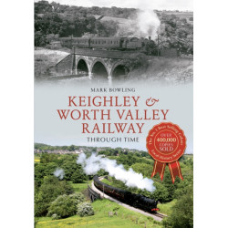 Keighley & Worth Valley Railway Through Time