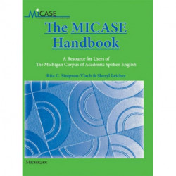 The MICASE Handbook: A Resource for Users of the Michigan Corpus of Academic Spoken English