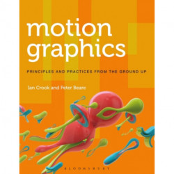 Motion Graphics: Principles and Practices from the Ground Up