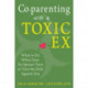 Co-parenting with a Toxic Ex: What to Do When Your Ex-Spouse Tries to Turn the Kids Against You