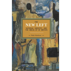 The New Left, National Identity, And The Break-up Of Britain: Historical Materialism, Volume 51
