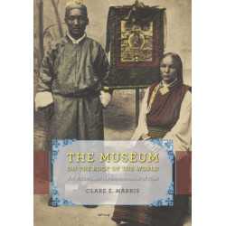 The Museum on the Roof of the World: Art, Politics, and the Representation of Tibet