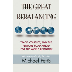 The Great Rebalancing: Trade, Conflict, and the Perilous Road Ahead for the World Economy - Updated Edition