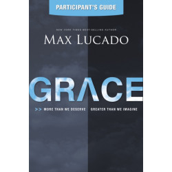 Grace Participant's Guide: More Than We Deserve, Greater Than We Imagine