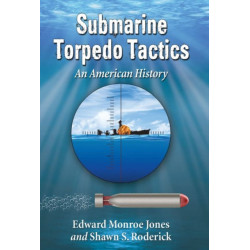 Submarine Torpedo Tactics: An American History
