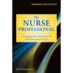 The Nurse Professional: Leveraging Your Education for Transition Into Practice