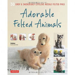 Adorable Felted Animals: 30 Easy & Incredibly Lifelike Needle Felted Pals