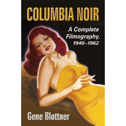 Columbia Noir: A Complete Filmography, 1940-1962