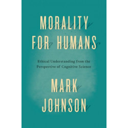 Morality for Humans: Ethical Understanding from the Perspective of Cognitive Science