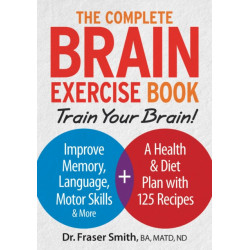 The Complete Brain Exercise Book: Train Your Brain - Improve Memory, Language, Motor Skills and More