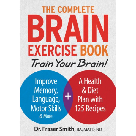 The Complete Brain Exercise Book: Train Your Brain - Improve Memory, Language, Motor Skills and More