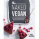 The Naked Vegan: 140+ tasty raw vegan recipes for health and wellness