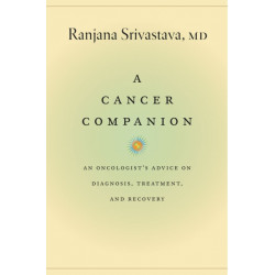 A Cancer Companion: An Oncologist's Advice on Diagnosis, Treatment, and Recovery
