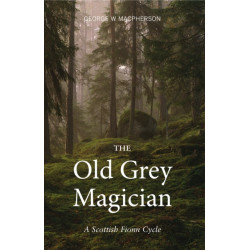 The Old Grey Magician: A Scottish Fionn Cycle