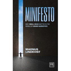 Minifesto: Why Small Ideas Matter in the World of Grand Narratives