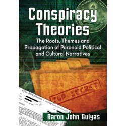 Conspiracy Theories: The Roots, Themes and Propagation of Paranoid Political and Cultural Narratives