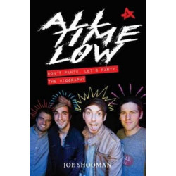 All Time Low - Don't Panic. Let's Party: The Biography: Don't Panic, Let's Party: The Biography