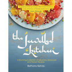 The Jewelled Kitchen: A Stunning Collection of Lebanese, Moroccan, and Persian Recipes