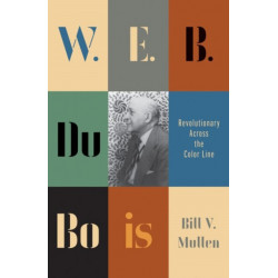 W.E.B. Du Bois: Revolutionary Across the Color Line