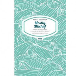 Mostly Mischief Paperback: Including the first ascent of a mountain to start below sea level