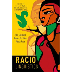 Raciolinguistics: How Language Shapes Our Ideas About Race