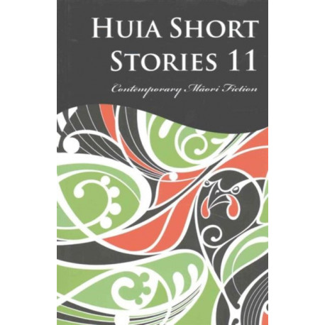 Huia Short Stories 11: Contemporary Maori Fiction
