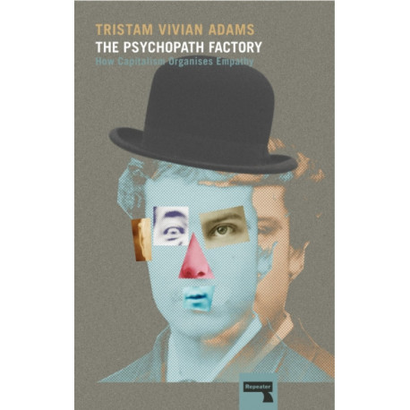 The Psychopath Factory: How Capitalism Organizes Empathy