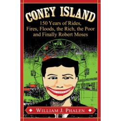 Coney Island: 150 Years of Rides, Fires, Floods, the Rich, the Poor and Finally Robert Moses