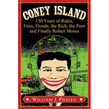 Coney Island: 150 Years of Rides, Fires, Floods, the Rich, the Poor and Finally Robert Moses