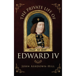 The Private Life of Edward IV