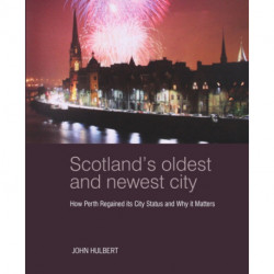 Scotland’s Oldest and Newest City: How Perth regained its city status and why it matters