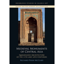Medieval Monuments of Central Asia: Qarakhanid Architecture of the 11th and 12th Centuries