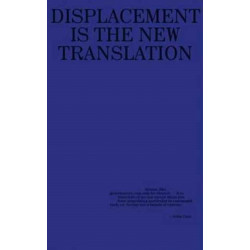 Against Translation: Displacement is the New Translation