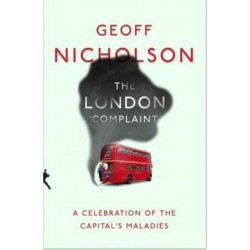 The London Complaint: A Celebration of the Capital's Maladies