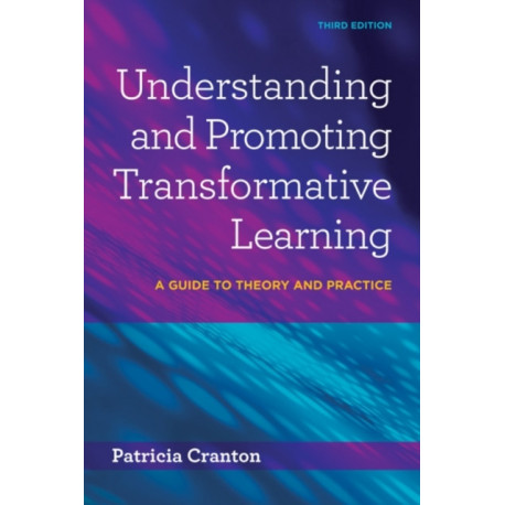 Understanding and Promoting Transformative Learning: A Guide to Theory and Practice