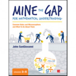 Mine the Gap for Mathematical Understanding, Grades 3-5: Common Holes and Misconceptions and What To Do About Them