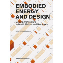 Embodied Energy and Design: Making Architecture Between Metrics and Narratives