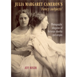 Julia Margaret Cameron’s ‘Fancy Subjects’: Photographic Allegories of Victorian Identity and Empire