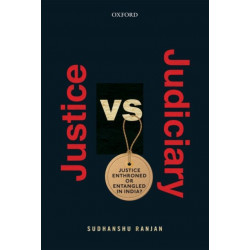 Justice versus Judiciary: Justice Enthroned or Entangled in India?
