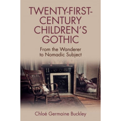 Twenty-First-Century Children’s Gothic: From the Wanderer to Nomadic Subject