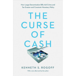 The Curse of Cash: How Large-Denomination Bills Aid Crime and Tax Evasion and Constrain Monetary Policy